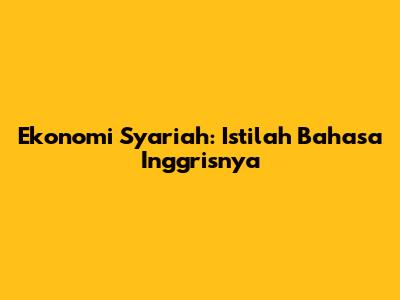 Ekonomi Syariah: Istilah Bahasa Inggrisnya