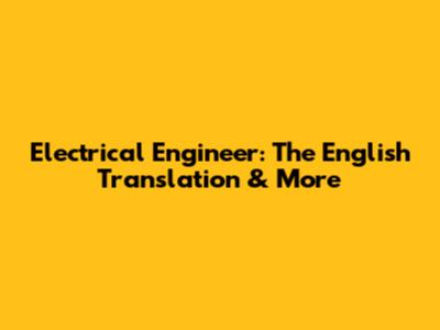 Electrical Engineer: The English Translation & More