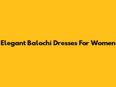 Elegant Balochi Dresses For Women