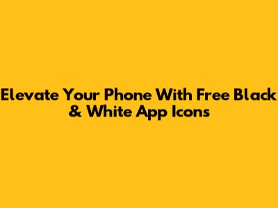 Elevate Your Phone With Free Black & White App Icons