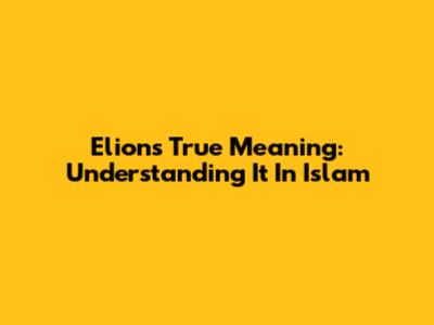 Elion's True Meaning: Understanding It In Islam
