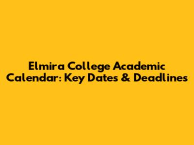 Elmira College Academic Calendar: Key Dates & Deadlines