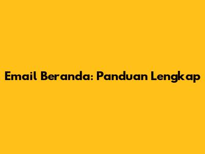 Email Beranda: Panduan Lengkap