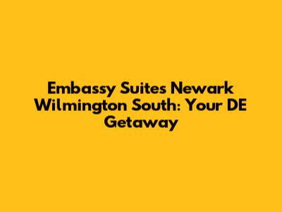 Embassy Suites Newark Wilmington South: Your DE Getaway