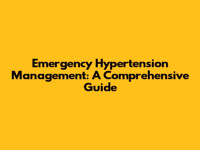 Emergency Hypertension Management: A Comprehensive Guide
