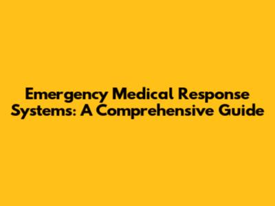 Emergency Medical Response Systems: A Comprehensive Guide