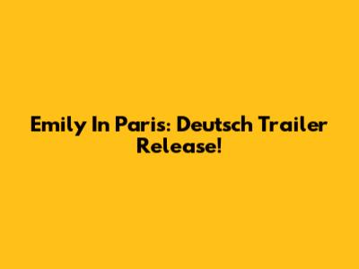 Emily In Paris: Deutsch Trailer Release!