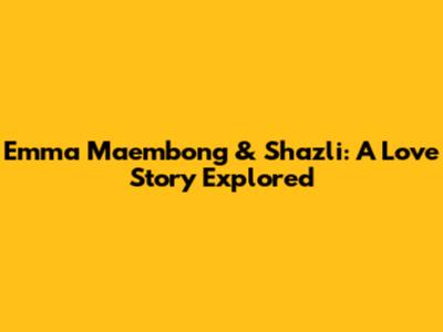 Emma Maembong & Shazli: A Love Story Explored