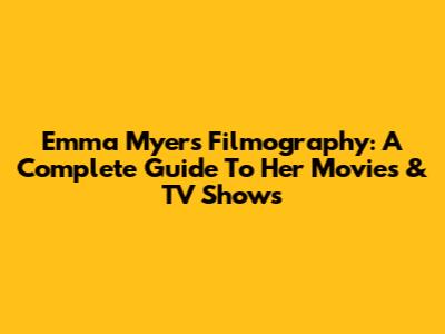 Emma Myers Filmography: A Complete Guide To Her Movies & TV Shows