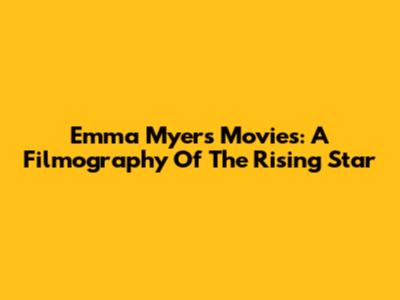 Emma Myers Movies: A Filmography Of The Rising Star