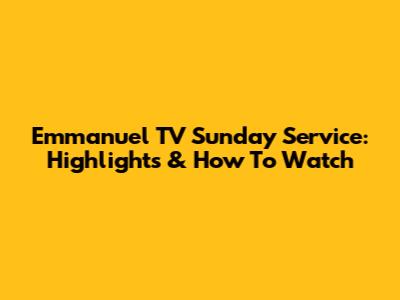 Emmanuel TV Sunday Service: Highlights & How To Watch