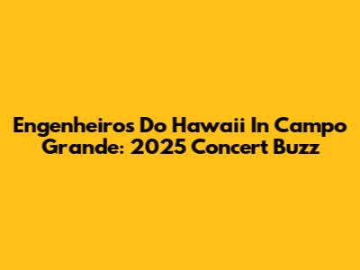 Engenheiros Do Hawaii In Campo Grande: 2025 Concert Buzz