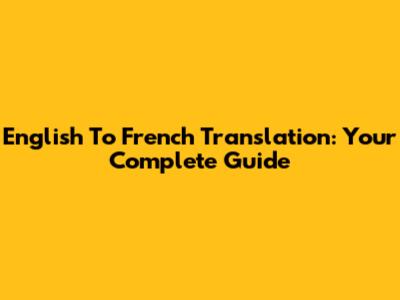 English To French Translation: Your Complete Guide