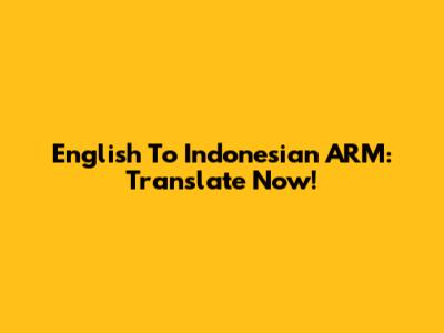 English To Indonesian ARM: Translate Now!