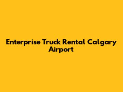 Enterprise Truck Rental Calgary Airport
