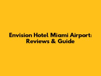 Envision Hotel Miami Airport: Reviews & Guide