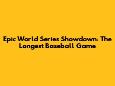 Epic World Series Showdown: The Longest Baseball Game