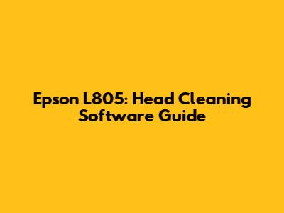 Epson L805: Head Cleaning Software Guide