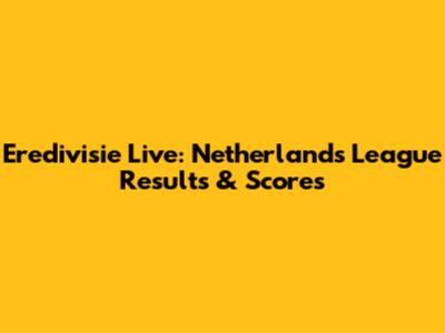 Eredivisie Live: Netherlands League Results & Scores