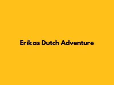 Erika's Dutch Adventure