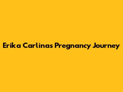 Erika Carlina's Pregnancy Journey