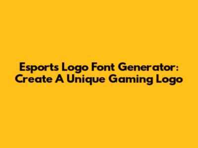 Esports Logo Font Generator: Create A Unique Gaming Logo