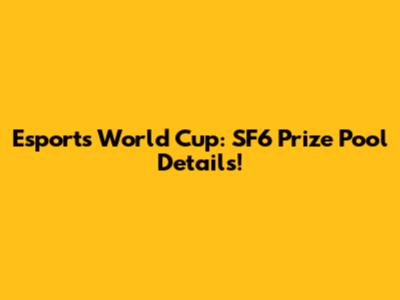 Esports World Cup: SF6 Prize Pool Details!