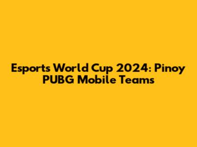 Esports World Cup 2024: Pinoy PUBG Mobile Teams