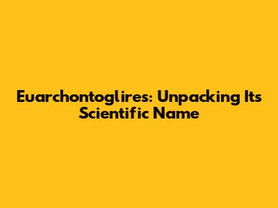 Euarchontoglires: Unpacking Its Scientific Name