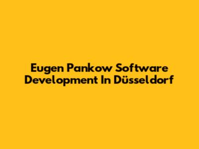 Eugen Pankow Software Development In Düsseldorf