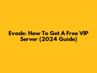 Evade: How To Get A Free VIP Server (2024 Guide)
