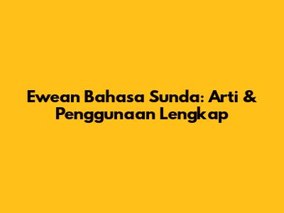 Ewean Bahasa Sunda: Arti & Penggunaan Lengkap