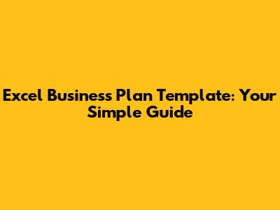 Excel Business Plan Template: Your Simple Guide