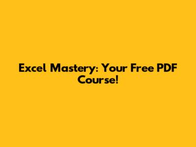 Excel Mastery: Your Free PDF Course!