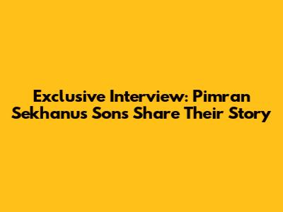 Exclusive Interview: Pimran Sekhanu's Sons Share Their Story