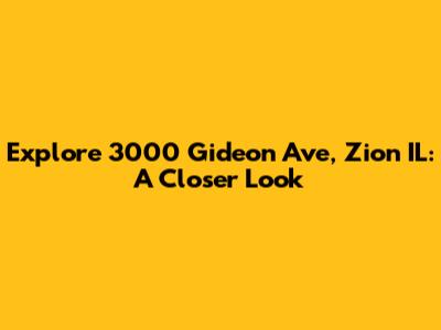 Explore 3000 Gideon Ave, Zion IL: A Closer Look
