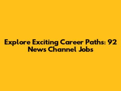 Explore Exciting Career Paths: 92 News Channel Jobs