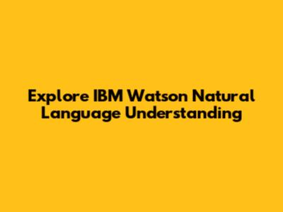 Explore IBM Watson Natural Language Understanding