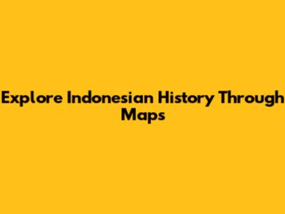 Explore Indonesian History Through Maps