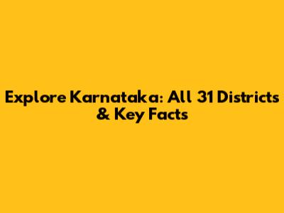 Explore Karnataka: All 31 Districts & Key Facts