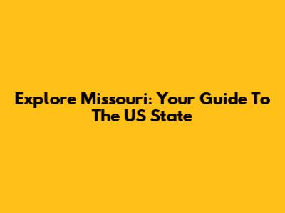 Explore Missouri: Your Guide To The US State