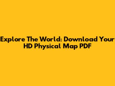 Explore The World: Download Your HD Physical Map PDF