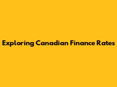 Exploring Canadian Finance Rates
