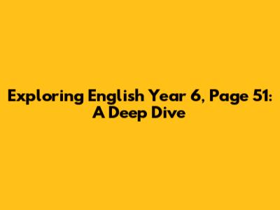 Exploring English Year 6, Page 51: A Deep Dive