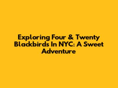 Exploring Four & Twenty Blackbirds In NYC: A Sweet Adventure