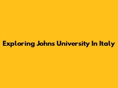 Exploring John's University In Italy