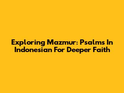 Exploring Mazmur: Psalms In Indonesian For Deeper Faith