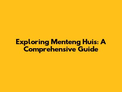 Exploring Menteng Huis: A Comprehensive Guide