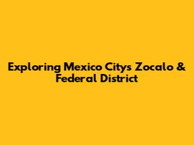 Exploring Mexico City's Zocalo & Federal District