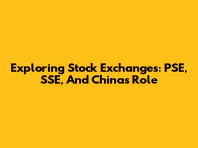 Exploring Stock Exchanges: PSE, SSE, And China's Role